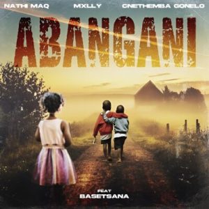 Nathi MaQ – Abangani ft Mxlly, Cnethemba Gonelo & Basetsana