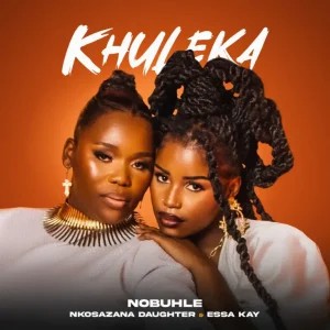 Nobuhle – Khuleka ft Nkosazana Daughter & Essa Kay