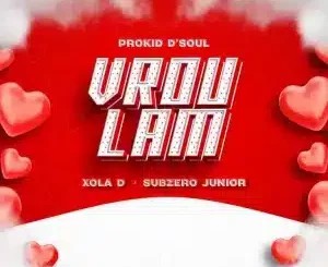 Prokid D’Soul – Vrou Lam ft Xola D & Subzero Junior