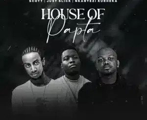 SCOTT – House of Papta ft Just Slick & Nkanyezi Kubheka
