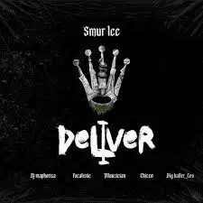 Smur Lee – Deliver ft Dj Maphorisa, Focalistic, Ch’cco, Mluusician & BigBaller_Ceo