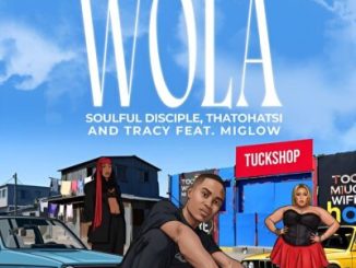 Soulful Disciple – Wola ft Thatohatsi, Tracy & Miglow