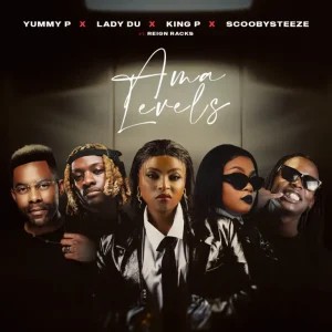 Yummy P – Ama Levels ft King P, Lady Du, ScoobySteeze & Reign Racks