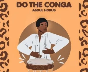Abdul Horus – Do The Conga