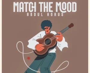 Abdul Horus – Match The Mood