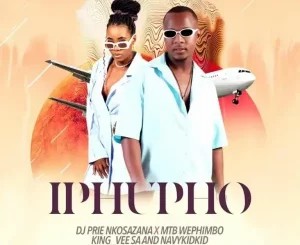 DJ Prie Nkosazanad – Iphupho ft MTB Wephimbo, King-Vee SA & NavyKidKi