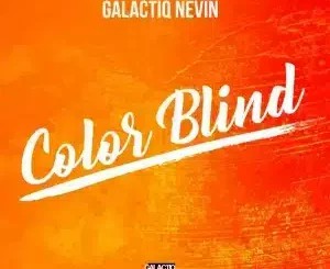Galactiq Nevin – Color Blind