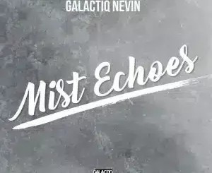 Galactiq Nevin – Mist Echoes