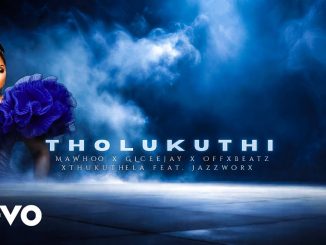 MaWhoo – Tholukuthi ft Jazzworx, GLCeejay, Offxbeatz & Thukuthela