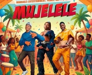 Makhadzi – Mujelele ft PrinceMJ & IG Lunar