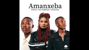 Rox Roberson – Amanxeba ft Sami Kay & Misokuhle