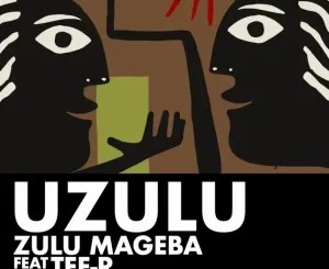 Zulu Mageba – Uzulu ft Tee-R
