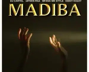 DJ Cartel – MADIBA ft 18Teen Rsa, Mfana we style & Kiddy Kozzy