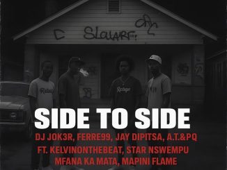 DJ JOK3R – Side To Side ft Ferre99, Jay Dipitsa, A.T&PQ, KelvinOnTheBeat, StaR Nswempu, Mfana Ka Mata & Mapini Flame
