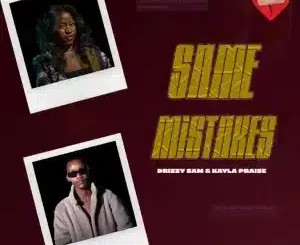 Drizzy Sam (RSA) – Same Mistakes ft Kayla Praise