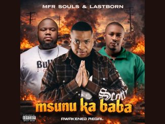 Mfr Souls – Msunu Ka Baba ft Lastborn