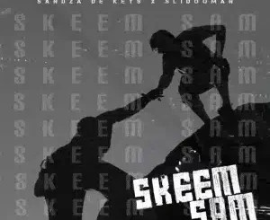 Sandza De Keys – Skeem Sam ft Slidoo Man