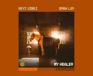 Seyi Vibez – MY HEALER ft Omah Lay