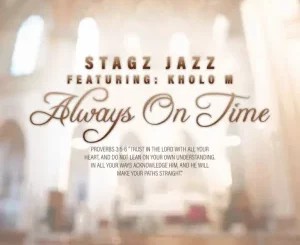 Stagz Jazz – Always On Time ft Kholo M