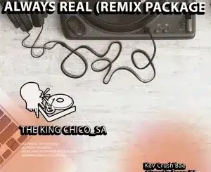 EP: The King Chico_SA – Always Real (Remix Package)