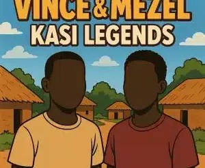 Vince – Kasi Legends ft Mezel