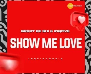 Groot De Shi – Show Me Love ft InQfive