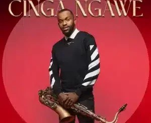 Jay Sax – Cinga Ngawe ft George Lesley & Yanga Grenade