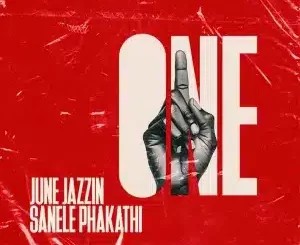 June Jazzin – One ft Sanele Phakathi