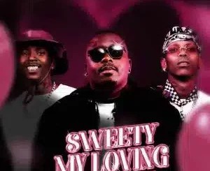 Mellow – Sweety My Loving ft Sleazy, Tman Xpress, Ndibo Ndibs & Djy Zan SA