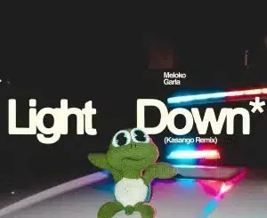 Meloko – Light Down (Kasango Remix) ft Garla