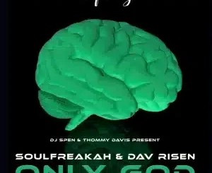 SoulFreakah – Only God (Main Mix) ft Dav Risen
