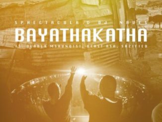 Sphectacula – Bayathakatha ft DJ Naves, Dladla Mshunqisi, Beast Rsa & Sazified