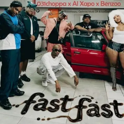 031Choppa, Al Xapo & Benzoo ft RoscoSteazy, Optimist Music ZA & JussGigi – Fast Fast