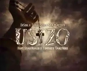 De Soul – Usizo ft Tribal Soul, Soa Mattrix, Starr Healer, Tumisho & Tanz Nero