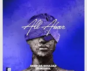 Deep Da Souljar – All Above ft Leskosol
