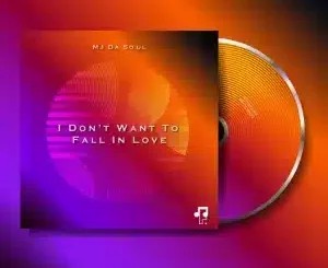 MJ Da Soul – I Don’t Want To Fall In Love