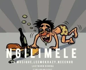 Neechor – Ngilimele ft La Musique, LeeMcKraz, Mellow, Sleazy & LastbornDiroba