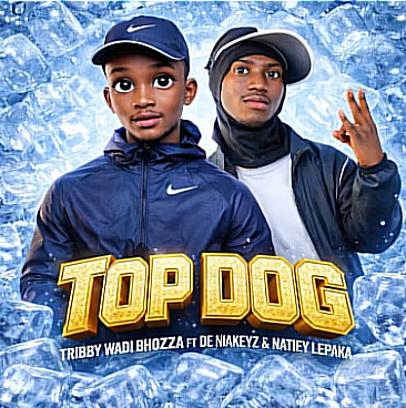 Tribby Wadi Bhozza ft De Niakeyz & Natiey Lepaka – Top Dog
