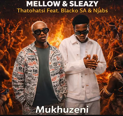 Mellow & Sleazy, Thatohatsi – Mukhuzeni (Ft. Blacko SA & Njabs)
