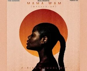ZuluMafia – Mama Wami (C-Blaks Mashed-Up Vocal Mix) ft The Jargons & Teedo SA