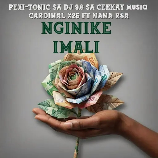 Pexi-Tonic SA, Dj 9.8 SA, Ceekay Musiq & Cardinal X25 – Nginike imali ft. Nana Rsa