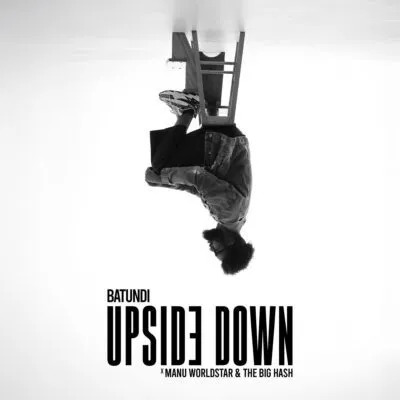 Batundi, Manu WorldStar & The Big Hash – Upside Down