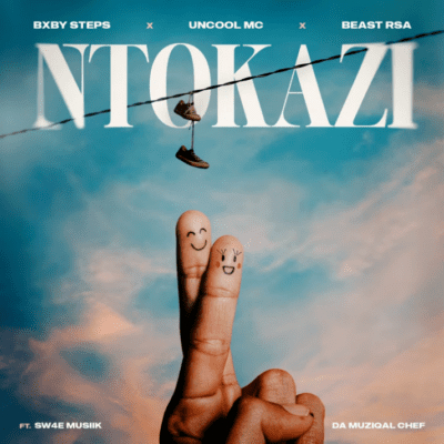 Bxby Steps, Uncool MC & Beast Rsa ft Sw4e Musiik & Da Muziqal Chef – Ntokazi