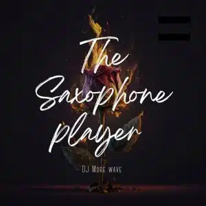 DJ More Wave – The Saxophone Player