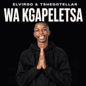 Elvirgo – Wa Kgapeletsa ft TshegoTellar
