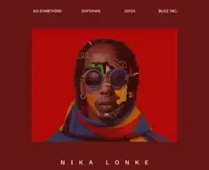 KG_Something – Nika Lonke ft OoFDawg, Joyza & Buzz Inc.