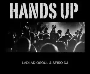 Ladi Adiosoul – HANDS UP ft Sfiso DJ