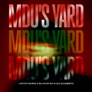 Locco Musiq – Mdu’s Yard ft Blacko SA & DJ Njabsta