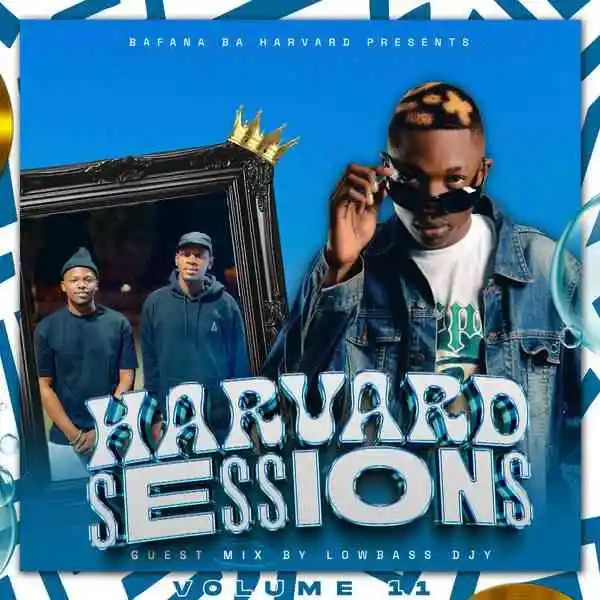 Lowbass Djy – Harvard Sessions Vol.11 Mix ft Bafana Ba Harvard