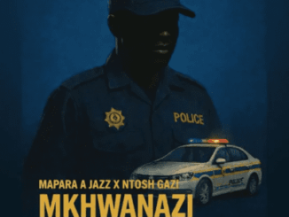 Mapara A Jazz – Mkhwanazi ft Ntosh Gazi & Sdudula